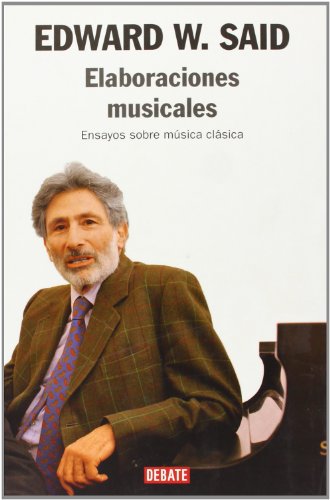 Elaboraciones musicales : ensayos sobre música clásica: Ensayos sobre la música clásica (Ensayo y Pensamiento) von DEBATE